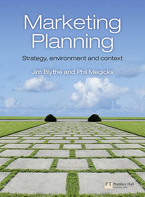 Marketing Planning: Strategy, Environment and Context - Blythe, Jim, and Megicks, Phil