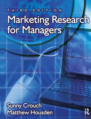 Marketing Research for Managers - Crouch, Sunny, and Housden, Matthew