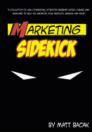 Marketing Sidekick: A Collection of High Converting, Attention Grabbing Words, Phrases and Headlines to Help You Promote Your Products, Services and Ideas