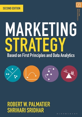 Marketing Strategy: Based on First Principles and Data Analytics - Palmatier, Robert W, and Sridhar, Shrihari