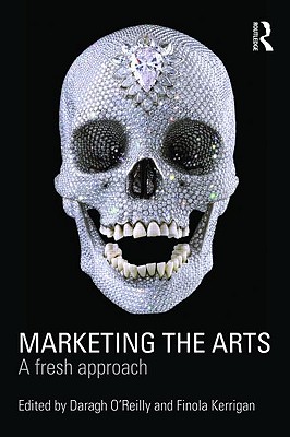 Marketing the Arts: A Fresh Approach - Kerrigan, Finola (Editor)