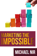 Marketing the Impossible: Personal and Professional Five-Step Success Model