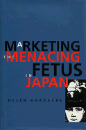 Marketing the Menacing Fetus in Japan - Hardacre, Helen