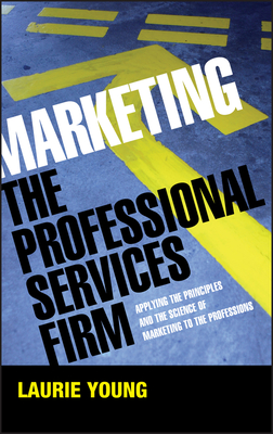 Marketing the Professional Services Firm - Young, Laurie