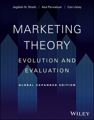 Marketing Theory: Evolution and Evaluation - Sheth, Jagdish N., and Parvatiyar, Atul, and Uslay, Can