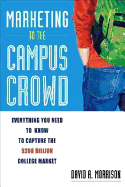 Marketing to the Campus Crowd: Everything You Need to Know to Capture the $200 Billion College Market