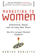 Marketing to Women: How to Understand, Reach, and Increase Your Share of the World's Largest Market Segment