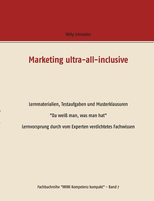 Marketing ultra-all-inclusive - Lernmaterialien, Testaufgaben und Musterklausuren: "Da wei? man, was man hat" - Lernvorsprung durch vom Experten verdichtetes Fachwissen - Schneider, Willy