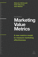 Marketing Value Metrics: A New Metrics Model to Measure Marketing Effectiveness