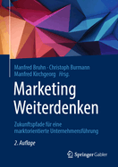 Marketing Weiterdenken: Zukunftspfade Fr Eine Marktorientierte Unternehmensfhrung