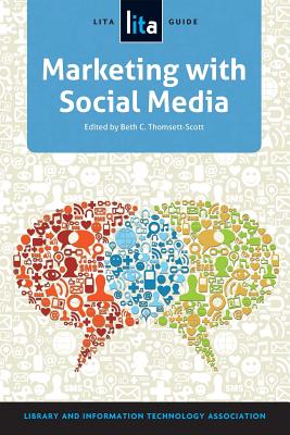 Marketing with Social Media: A Lita Guide - American Library Association