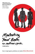 Marketing Your Book: An Author's Guide: How to Target Agents, Publishers and Readers