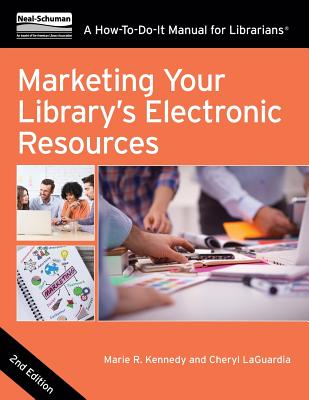 Marketing Your Library's Electronic Resources, Second Edition: A How-To-Do-It Manual for Librarians - Kennedy, Marie R, and Laguardia, Cheryl