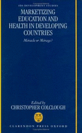 Marketizing Education and Health in Developing Countries: Miracle or Mirage?