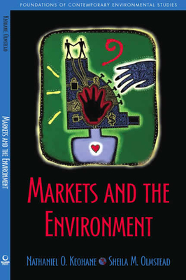 Markets and the Environment - Keohane, Nathaniel O, Mr., and Olmstead, Sheila M, Dr.