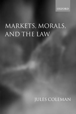 Markets, Morals, and the Law - Coleman, Jules