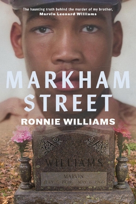 Markham Street: The Haunting Truth Behind the Murder of My Brother, Marvin Leonard Williams - Williams, Ronnie