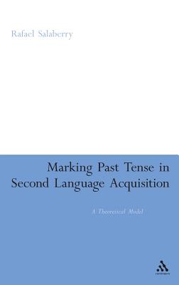 Marking Past Tense in Second Language Acquisition: A Theoretical Model - Salaberry, Rafael