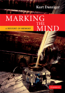 Marking the Mind: A History of Memory - Danziger, Kurt