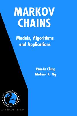 Markov Chains: Models, Algorithms and Applications - Ching, Wai-KI, and Ng, Michael K