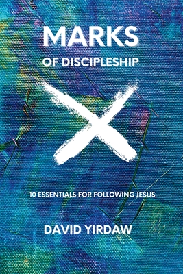 Marks of Discipleship: 10 Essentials for Following Jesus - Yirdaw, David, and Forge