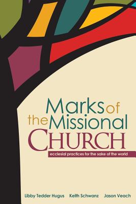 Marks of the Missional Church - Schwanz, Keith, and Tedder Hugus, Libby, and Veach, Jason