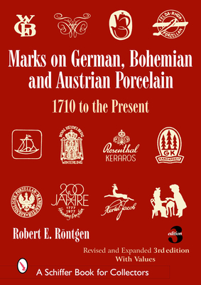 Marks on German, Bohemian, and Austrian Porcelain 1710 to the Present - Rntgen, Robert E