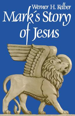 Mark's Story of Jesus - Kelber, Werner H.