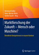 Marktforschung Der Zukunft - Mensch Oder Maschine: Bew?hrte Kompetenzen in Neuem Kontext