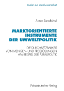 Marktorientierte Instrumente Der Umweltpolitik: Die Durchsetzbarkeit Von Mengen- Und Preislsungen Am Beispiel Der Abfallpolitik
