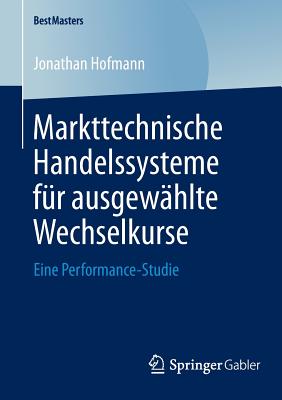 Markttechnische Handelssysteme Fur Ausgewahlte Wechselkurse: Eine Performance-Studie - Hofmann, Jonathan