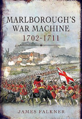 Marlborough's War Machine 1702-1711 - Falkner, James