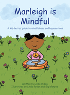 Marleigh is Mindful: A kid-tested guide to mindfulness and big emotions