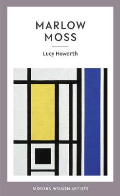 Marlow Moss - Howarth, Lucy, and Norris, Katy (Series edited by), and Cohen, Rebeka (Editor)