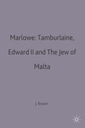 Marlowe: Tamburlaine, Edward II and the Jew of Malta