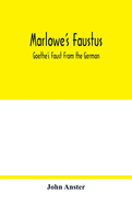 Marlowe's Faustus: Goethe's Faust From the German