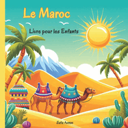 Maroc: D?couverte de la Culture, Musique, Cuisine, Traditions, Jeux et Activit?s Marocaines