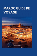 Maroc Guide de voyage 2024:  la dcouverte des charmes enchanteurs du Maroc: un guide complet des principales attractions et expriences authentiques pour un voyage inoubliable