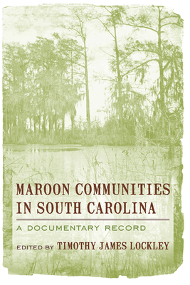 Maroon Communities in South Carolina: A Documentary Record - Lockley, Timothy James (Editor)