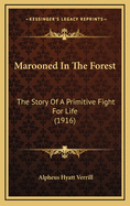 Marooned in the Forest: The Story of a Primitive Fight for Life (1916)