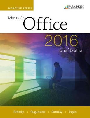 Marquee Series: MicrosoftOffice 2016-Brief Edition: Text with physical eBook code - Rutkosky, Nita, and Seguin, Denise, and Roggenkamp, Audrey