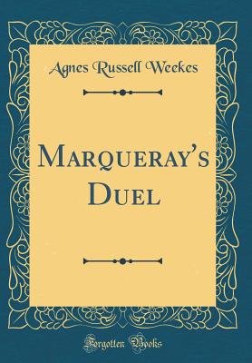 Marqueray's Duel (Classic Reprint) - Weekes, Agnes Russell