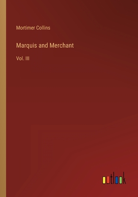 Marquis and Merchant: Vol. III - Collins, Mortimer