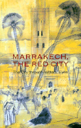 Marrakech, the Red City: The City Through Writers' Eyes - Rogerson, Barnaby (Editor), and Lavington, Stephen (Editor)