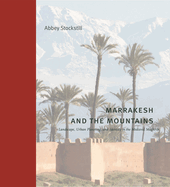 Marrakesh and the Mountains: Landscape, Urban Planning, and Identity in the Medieval Maghrib