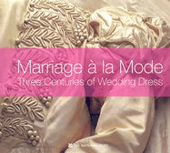 Marriage a la Mode: Three Centuries of Wedding Dress