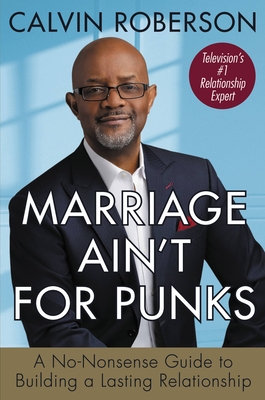 Marriage Ain't for Punks: A No-Nonsense Guide to Building a Lasting Relationship - Roberson, Calvin