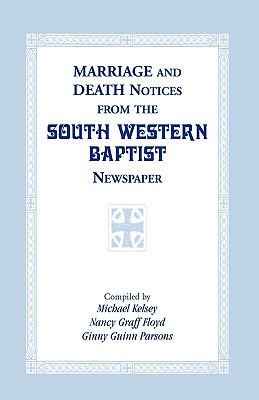 Marriage and Death Notices from the South Western Baptist Newspaper - Kelsey, Michael, and Floyd, Nancy Graff, and Parsons, Ginny Guinn