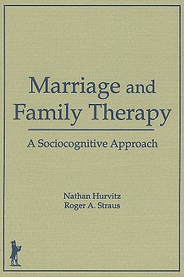 Marriage and Family Therapy: A Sociocognitive Approach - Trepper, Terry S, and Straus, Roger A, Ph.D., and Hurvitz, Faye