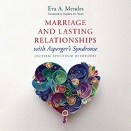 Marriage and Lasting Relationships with Asperger's Syndrome (Autism Spectrum Disorder): Successful Strategies for Couples or Counselors